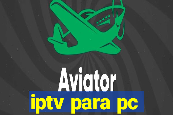 iptv para pc